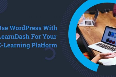 10 Reasons Why To Use WordPress With LearnDash For Your eLearning Platform