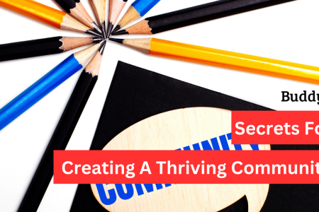 Secrets For Creating A Thriving Community In 2023